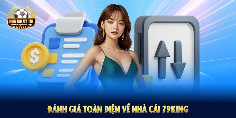 Đánh giá toàn diện về nhà cái 79KING để thấy rõ các ưu điểm nổi trội