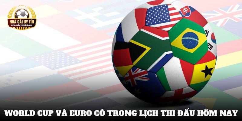 World Cup và Euro có trong lịch thi đấu hôm nay