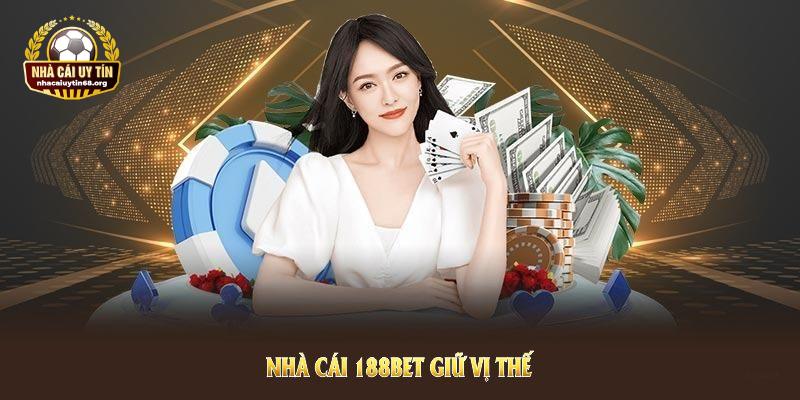 Nhà cái 188BET giữ vị thế nhờ quá trình mở rộng ấn tượng