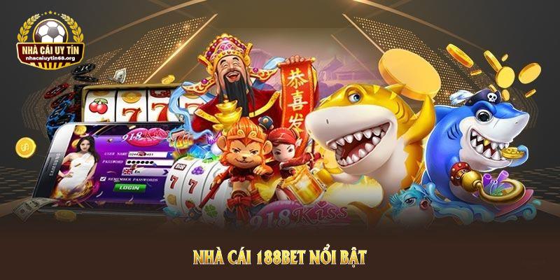 Nhà cái 188BET nổi bật nhờ chuỗi ưu điểm vượt trội cho cược thủ