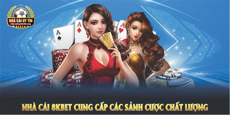 Nhà Cái 8KBET cung cấp các sảnh cược chất lượng với trải nghiệm tuyệt vời