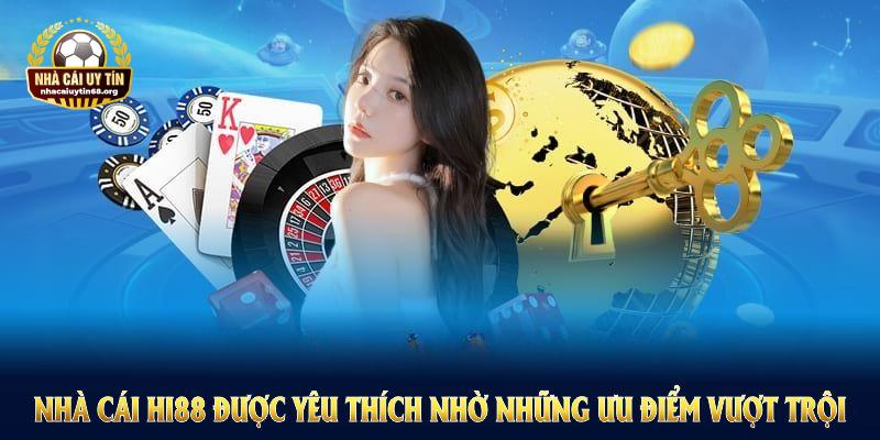 Nhà Cái Hi88 được yêu thích nhờ những ưu điểm vượt trội trong dịch vụ cá cược