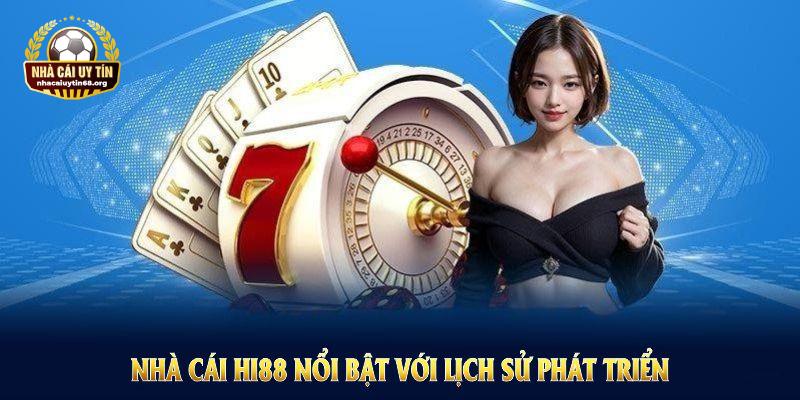 Nhà Cái Hi88 nổi bật với lịch sử phát triển và dịch vụ cá cược chất lượng cao