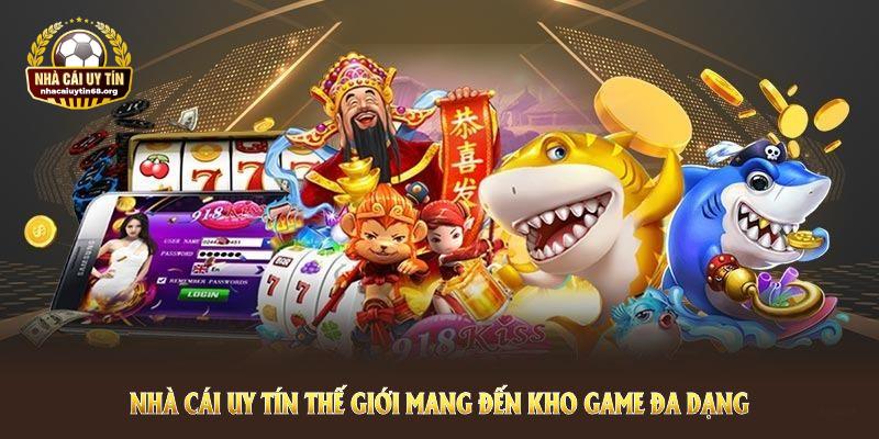 Nhà Cái Uy Tín Thế Giới mang đến kho game đa dạng và hấp dẫn cho mọi bet thủ