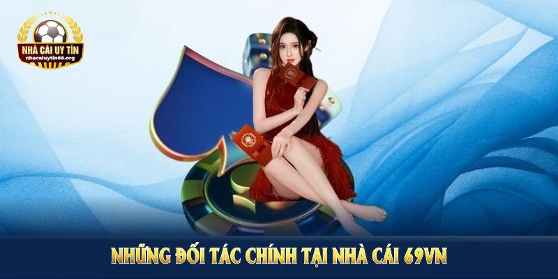 Những đối tác chính mà nhà cái 69VN đang hợp tác