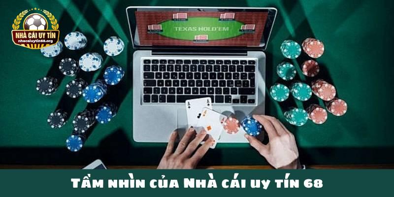 Tầm nhìn của Nhà cái uy tín 68